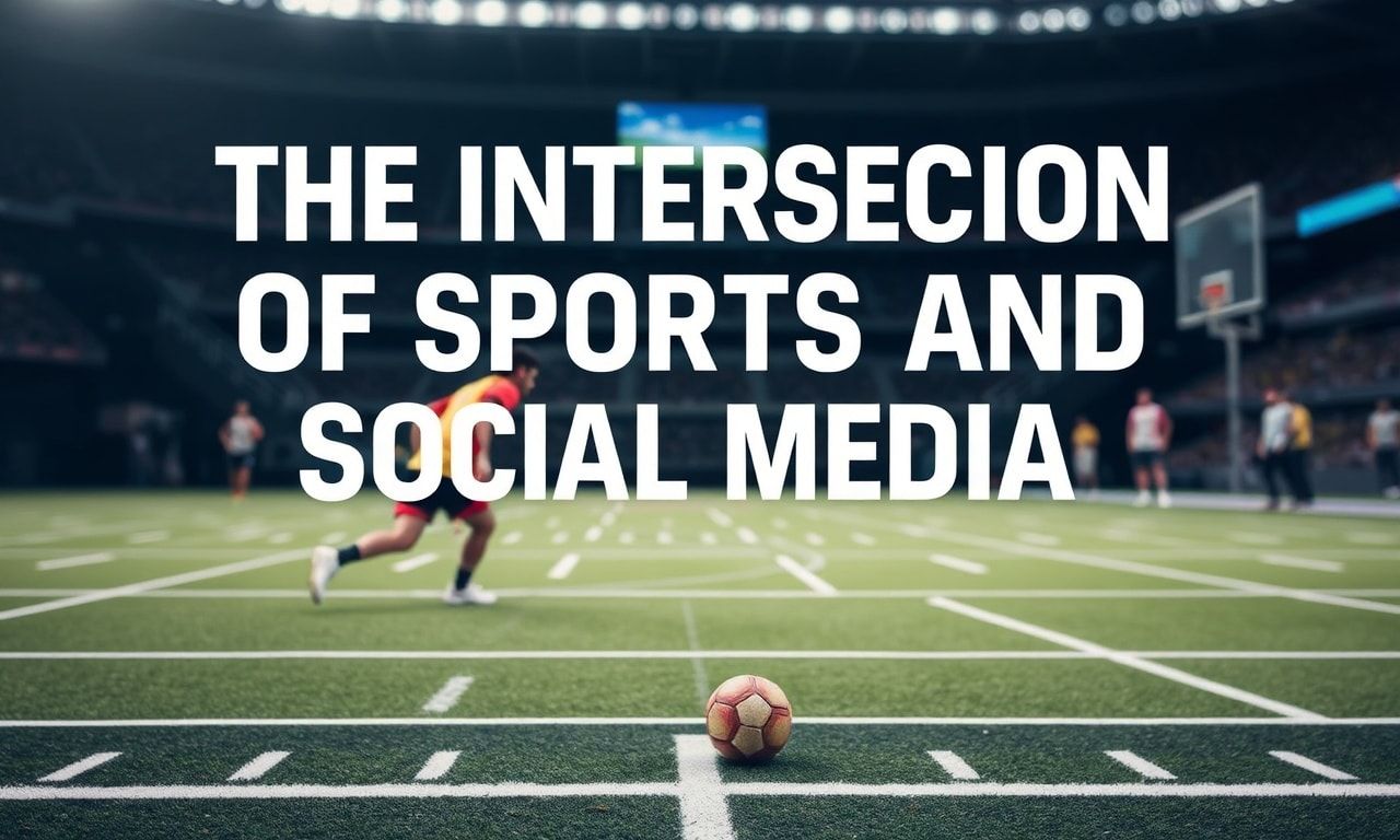The Intersection of Sports and Social Media: A Transformative Dynamic