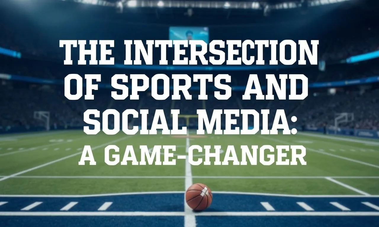The Intersection of Sports and Social Media: A Game-Changer 1 The Intersection of Sports and Social Media: A Game-Changer