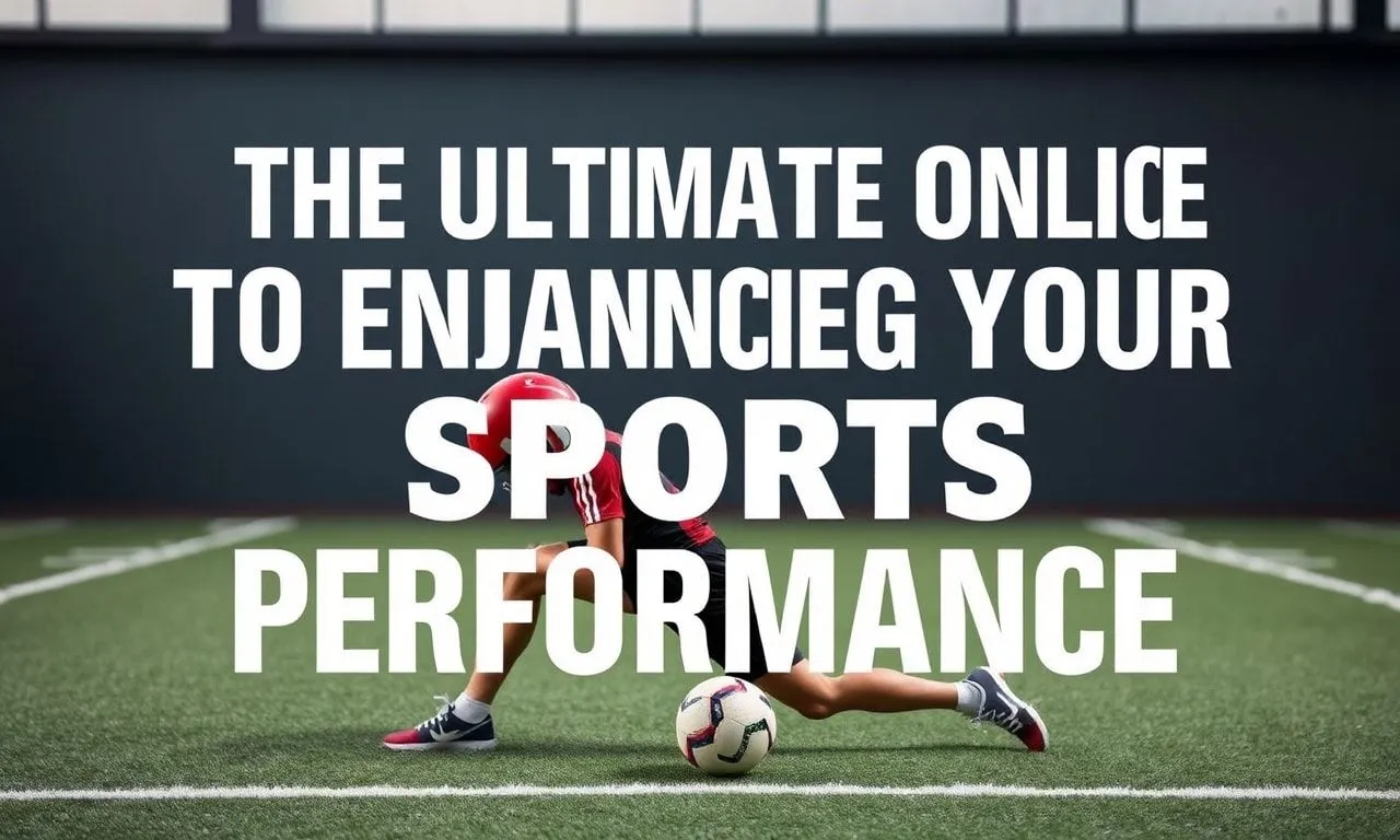 The Ultimate Online Guide to Enhancing Your Sports Performance